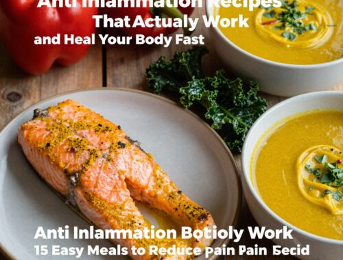 Anti Inflammation Recipes That Actually Work 15 Easy Meals to Reduce Pain and Heal Your Body Fast