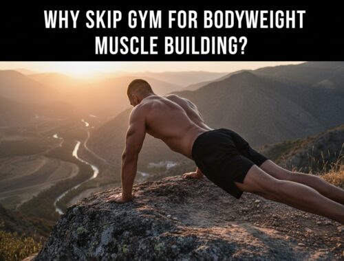 Why Skip Gym for Bodyweight Muscle Building